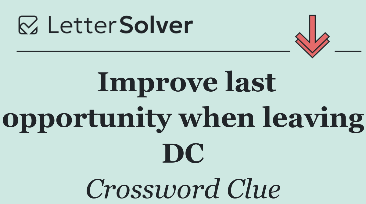 Improve last opportunity when leaving DC