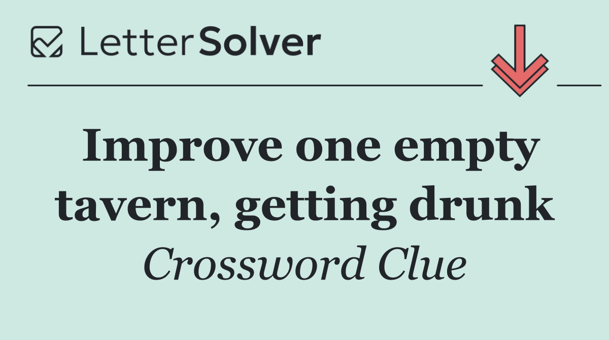 Improve one empty tavern, getting drunk