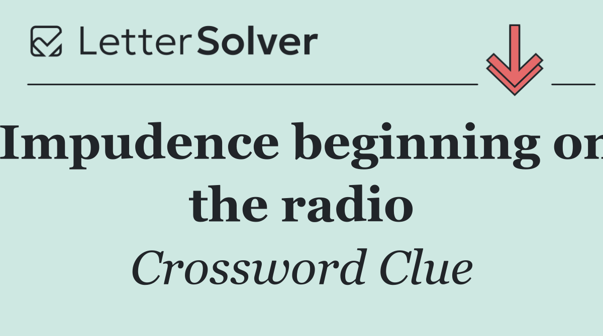 Impudence beginning on the radio