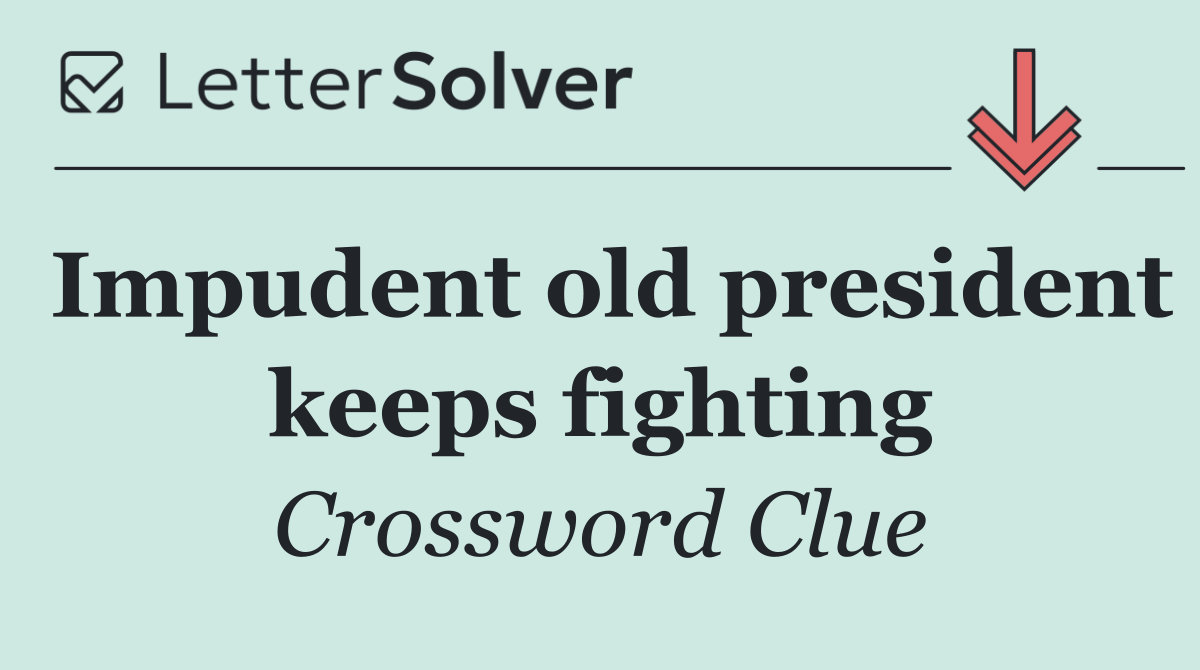 Impudent old president keeps fighting