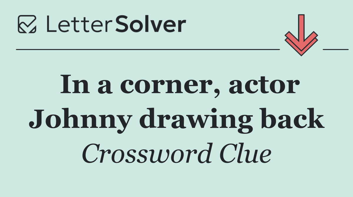 In a corner, actor Johnny drawing back