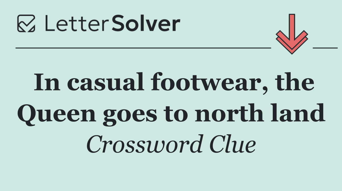 In casual footwear, the Queen goes to north land