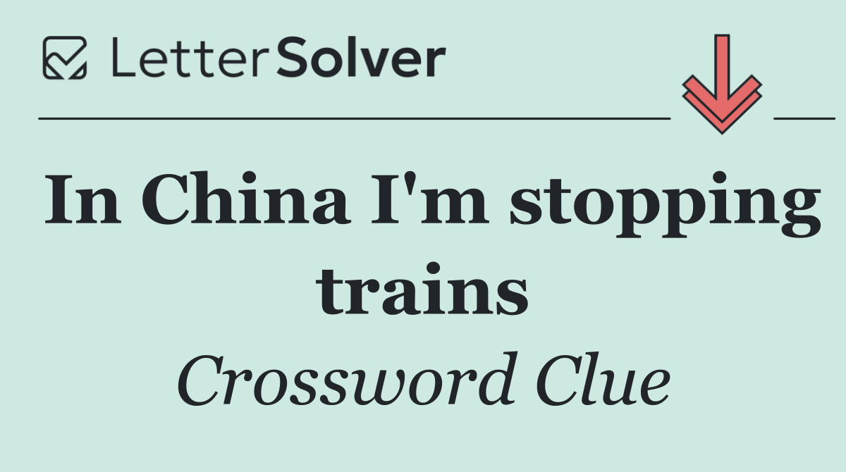 In China I'm stopping trains