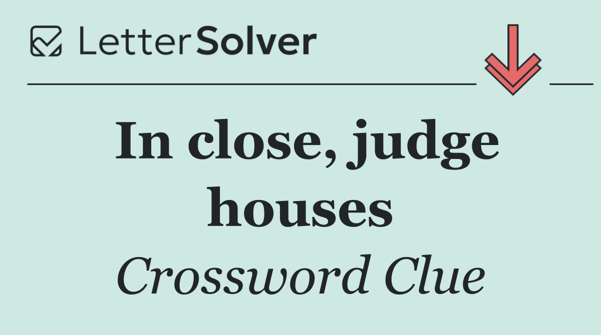 In close, judge houses