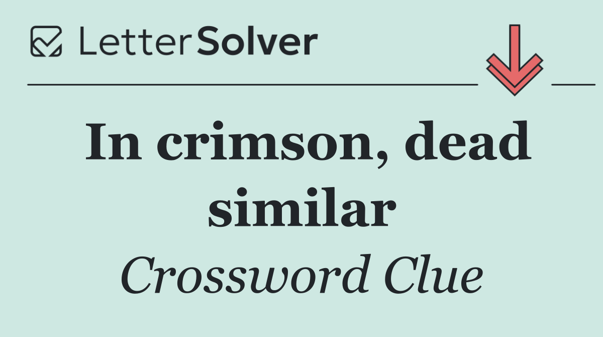 In crimson, dead similar