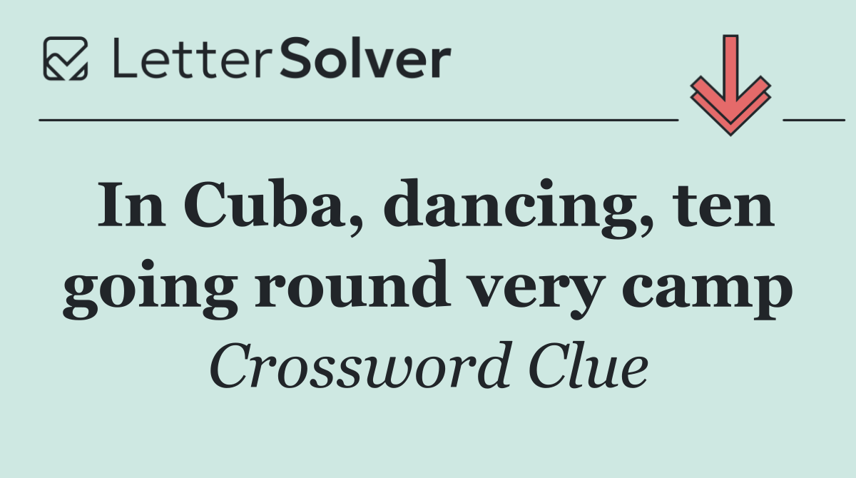 In Cuba, dancing, ten going round very camp