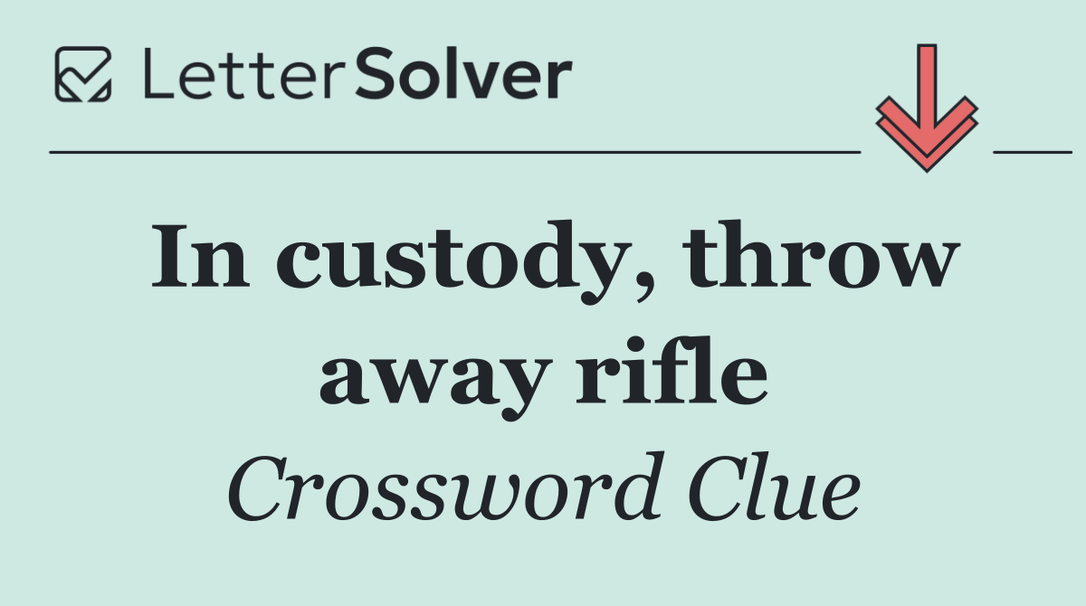In custody, throw away rifle