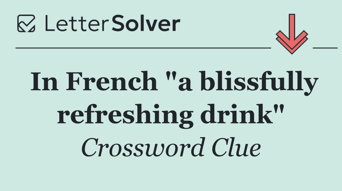 In French "a blissfully refreshing drink"