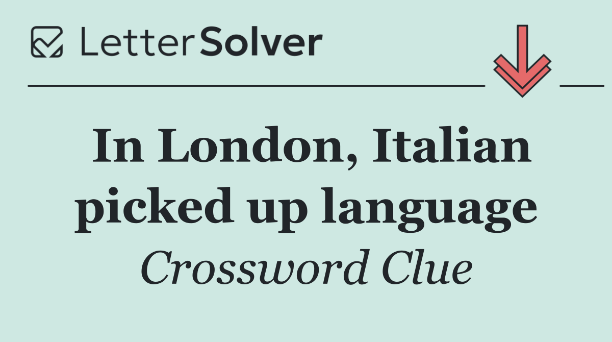 In London, Italian picked up language