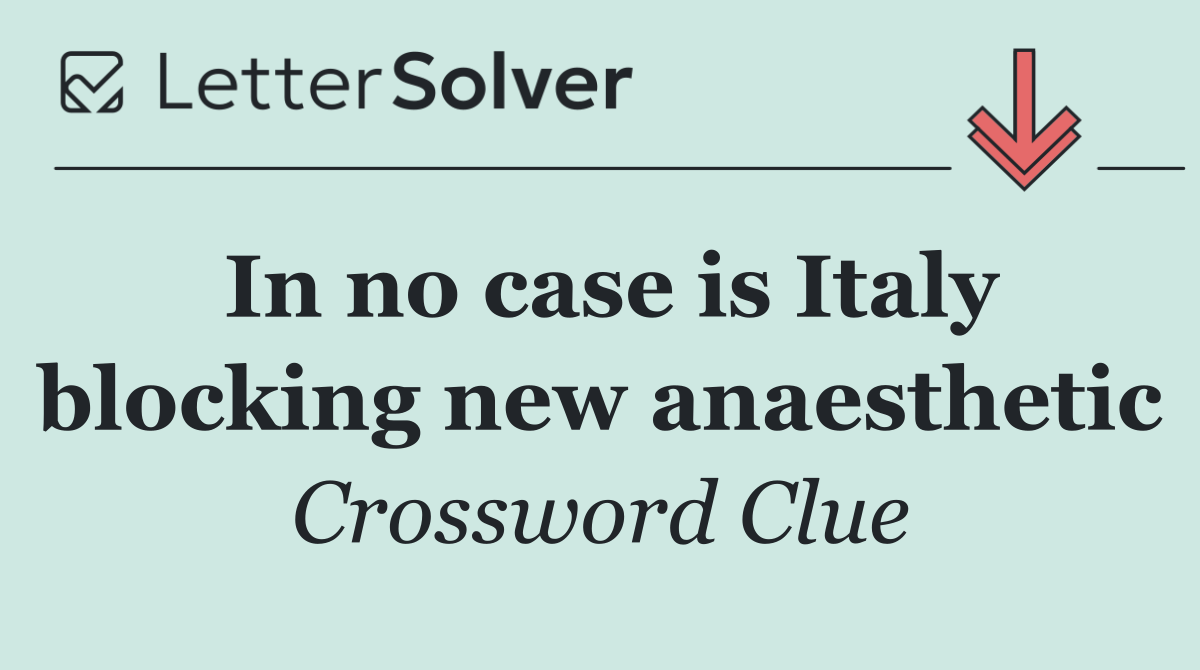 In no case is Italy blocking new anaesthetic