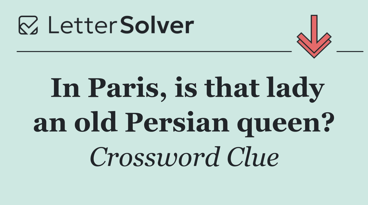 In Paris, is that lady an old Persian queen?
