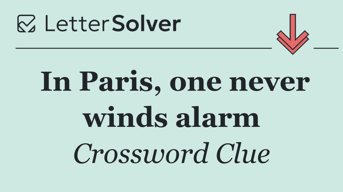 In Paris, one never winds alarm
