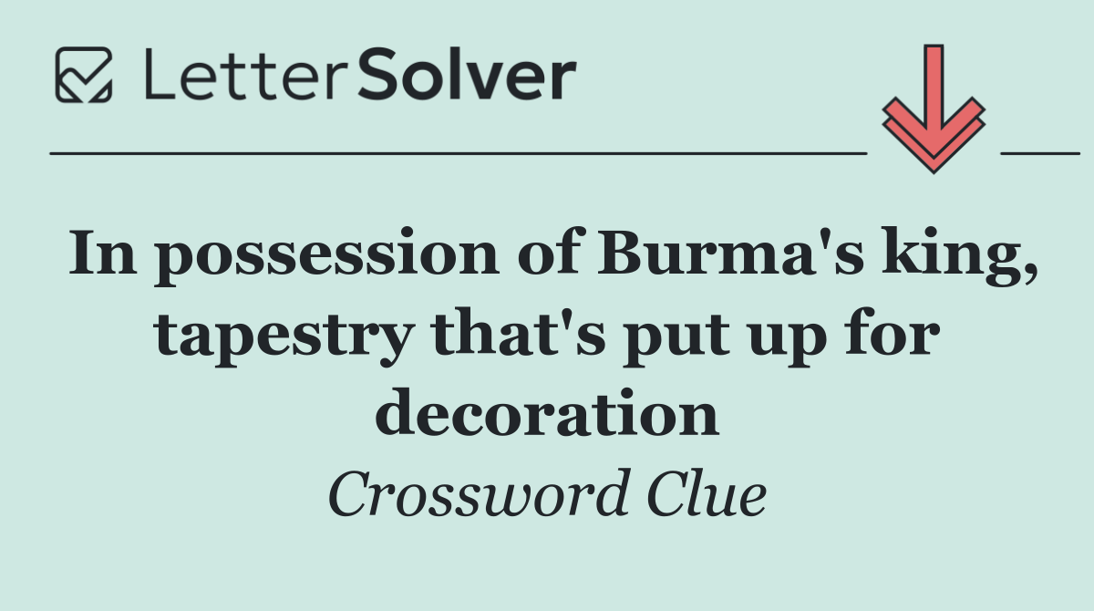 In possession of Burma's king, tapestry that's put up for decoration