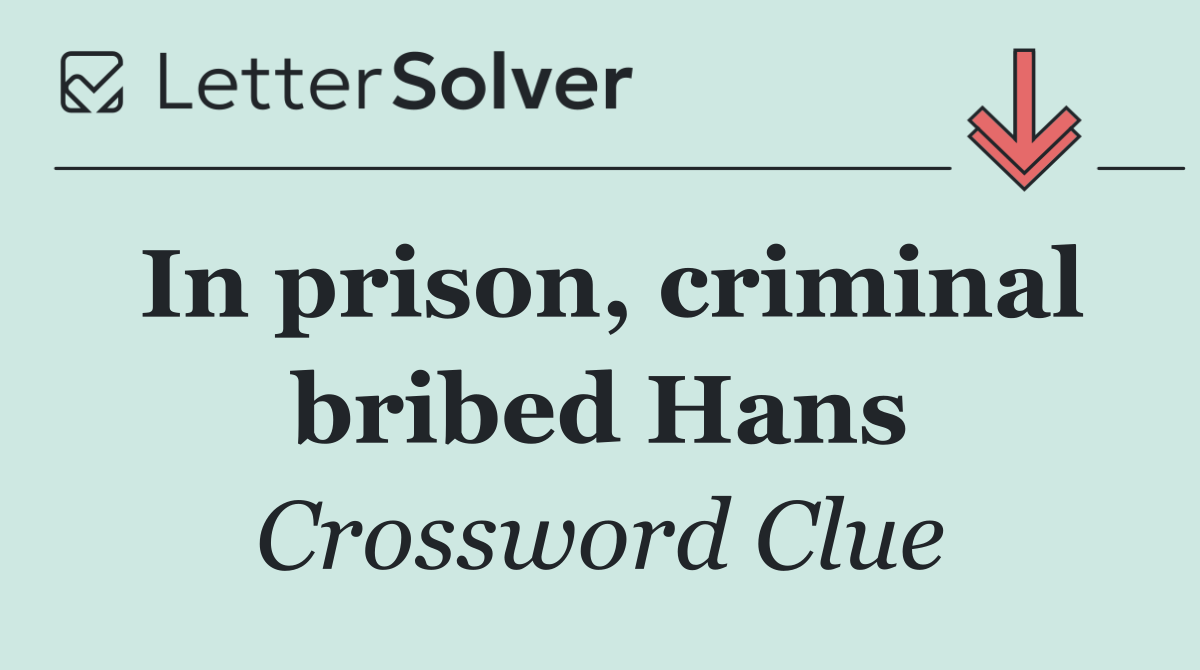 In prison, criminal bribed Hans