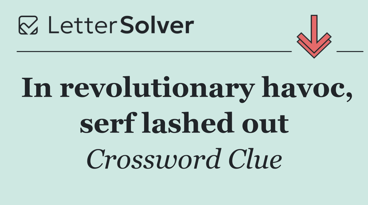 In revolutionary havoc, serf lashed out