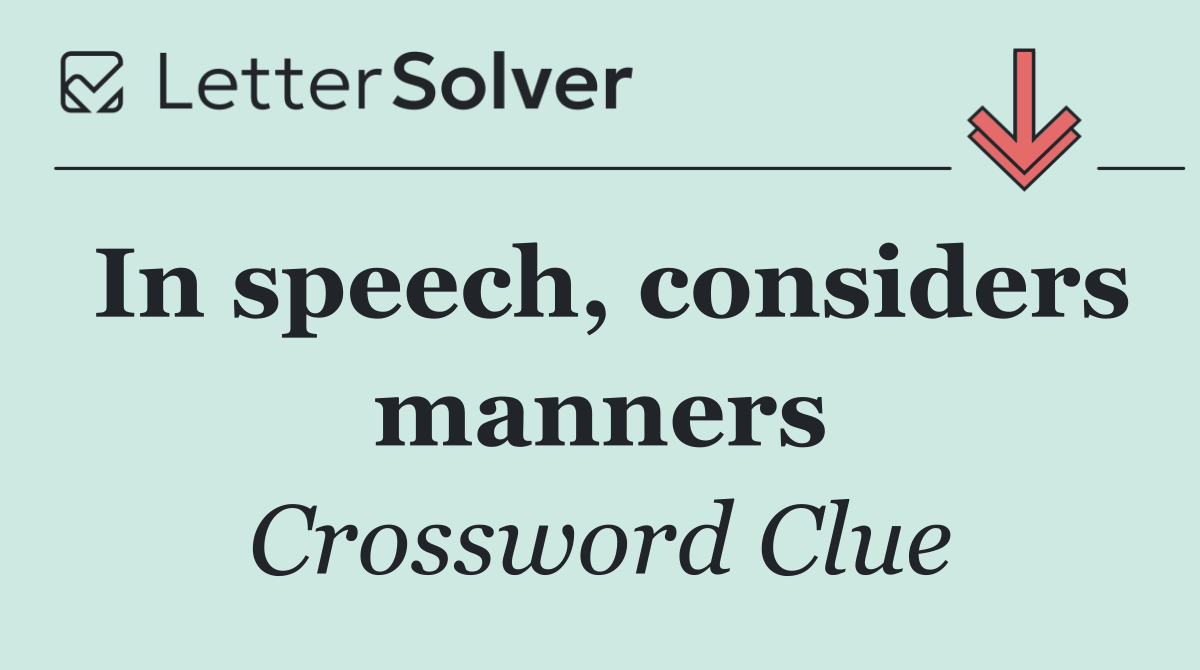 In speech, considers manners