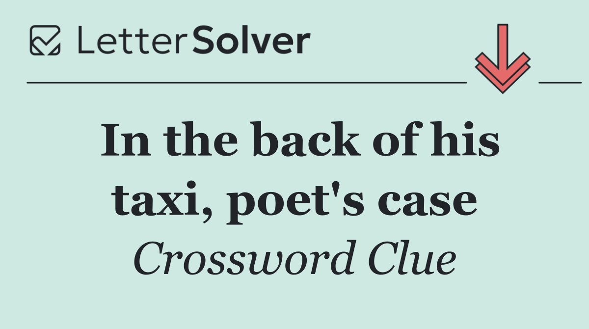 In the back of his taxi, poet's case