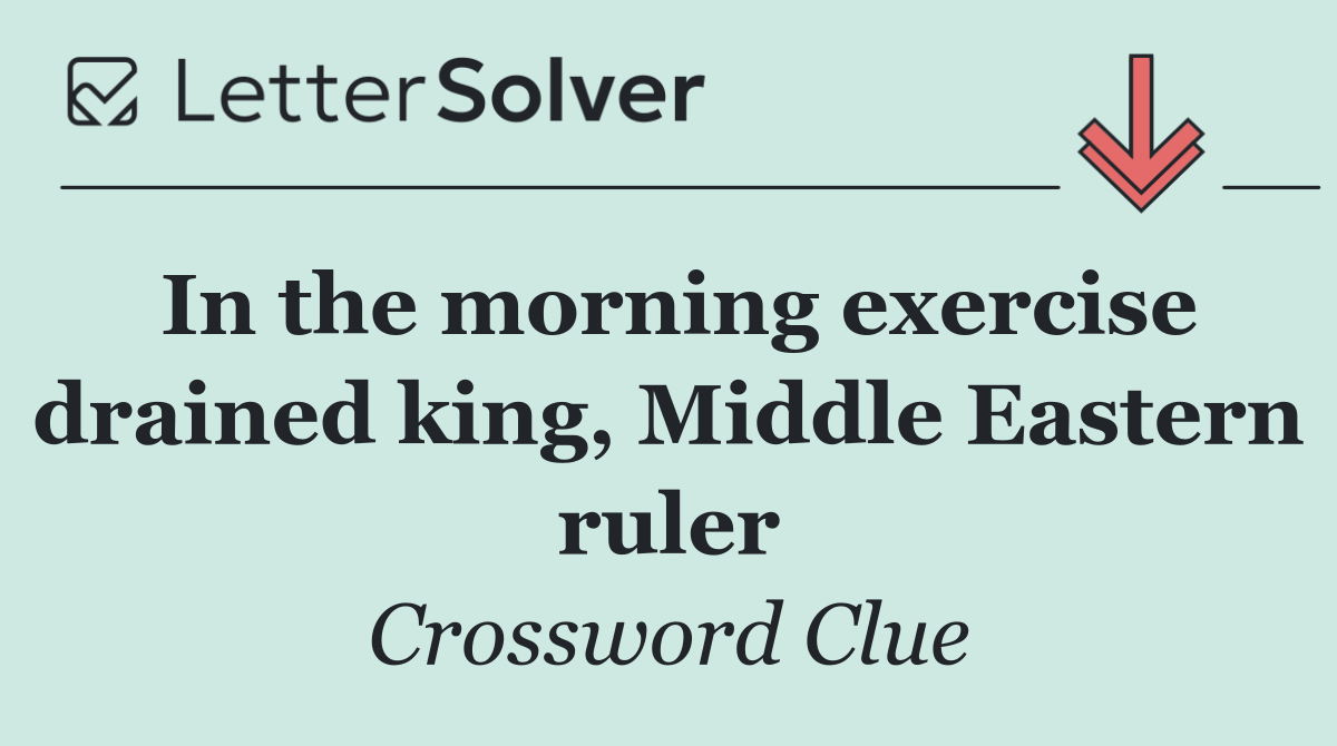 In the morning exercise drained king, Middle Eastern ruler