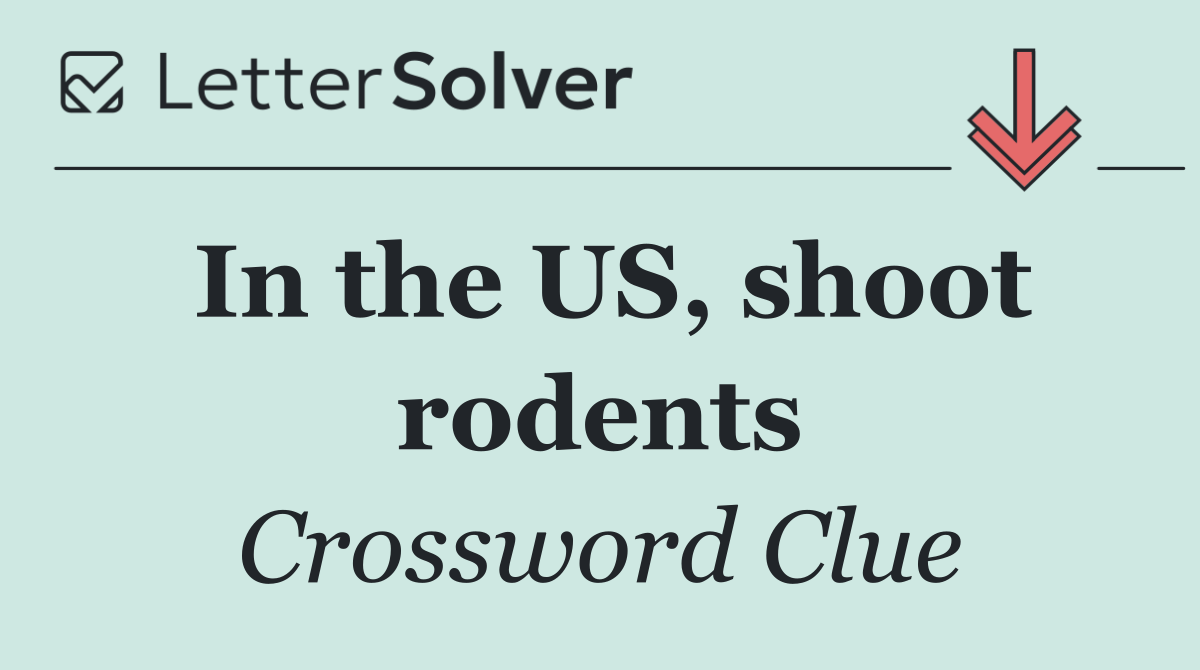 In the US, shoot rodents
