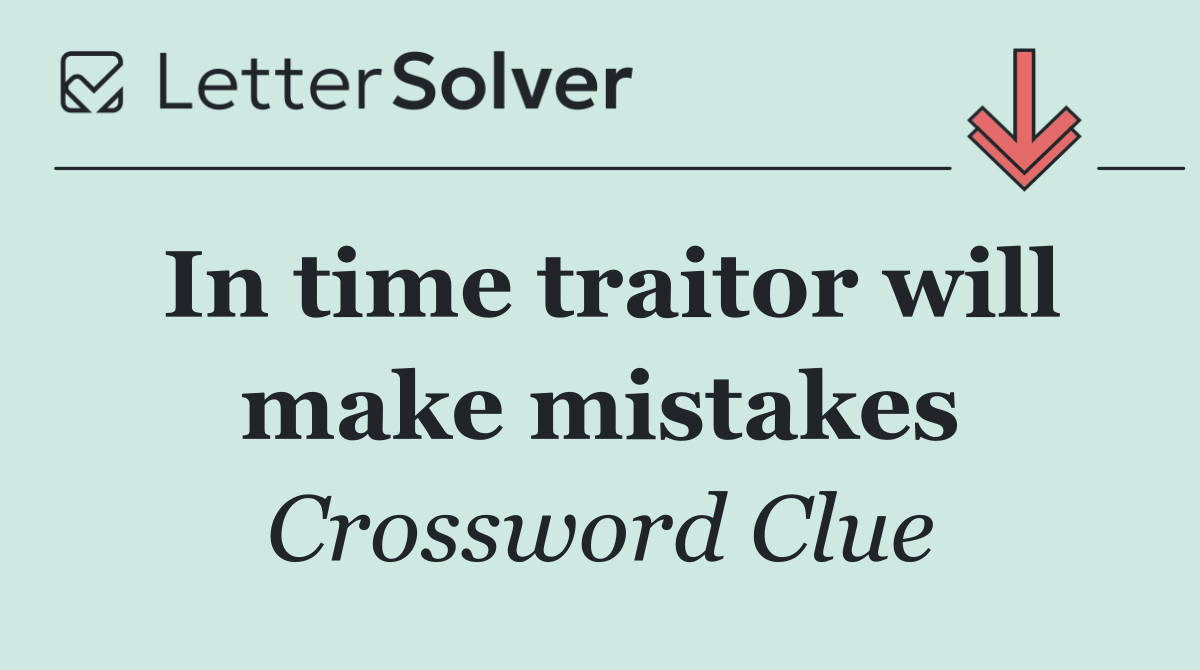 In time traitor will make mistakes