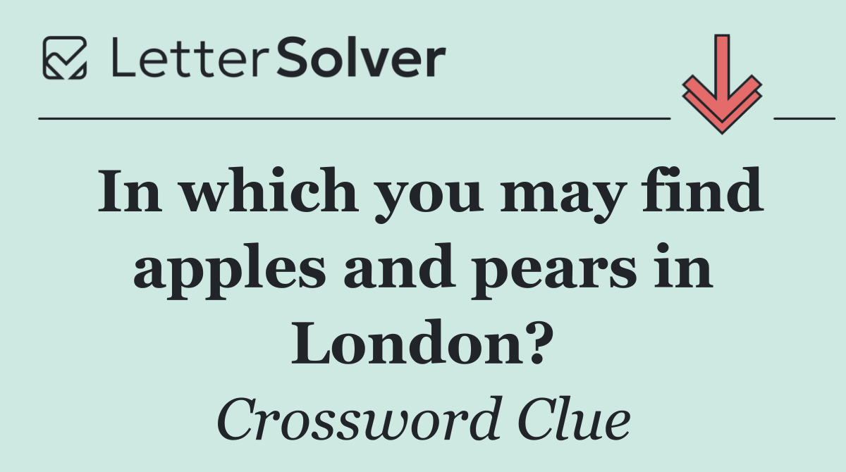 In which you may find apples and pears in London?