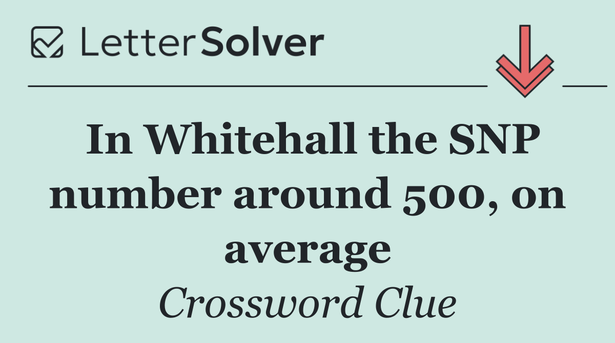 In Whitehall the SNP number around 500, on average
