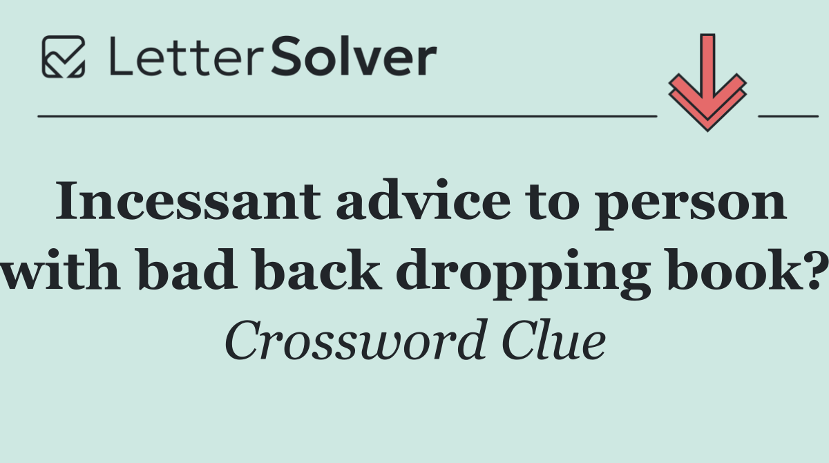 Incessant advice to person with bad back dropping book?