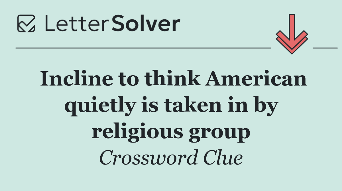 Incline to think American quietly is taken in by religious group