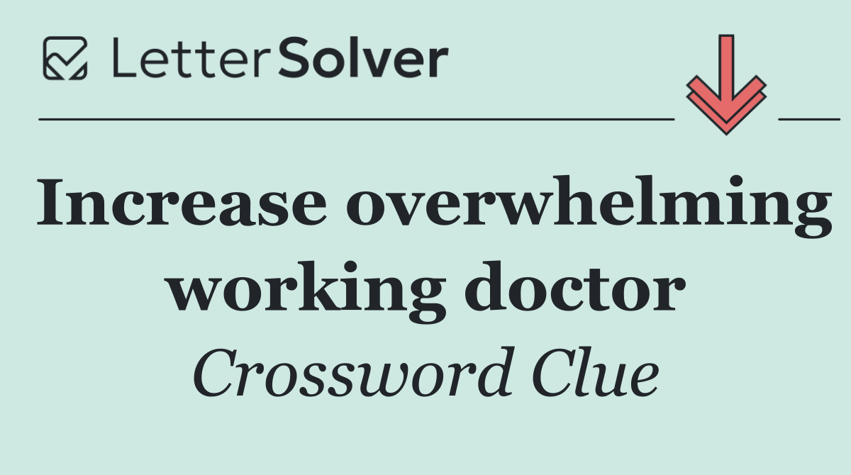Increase overwhelming working doctor