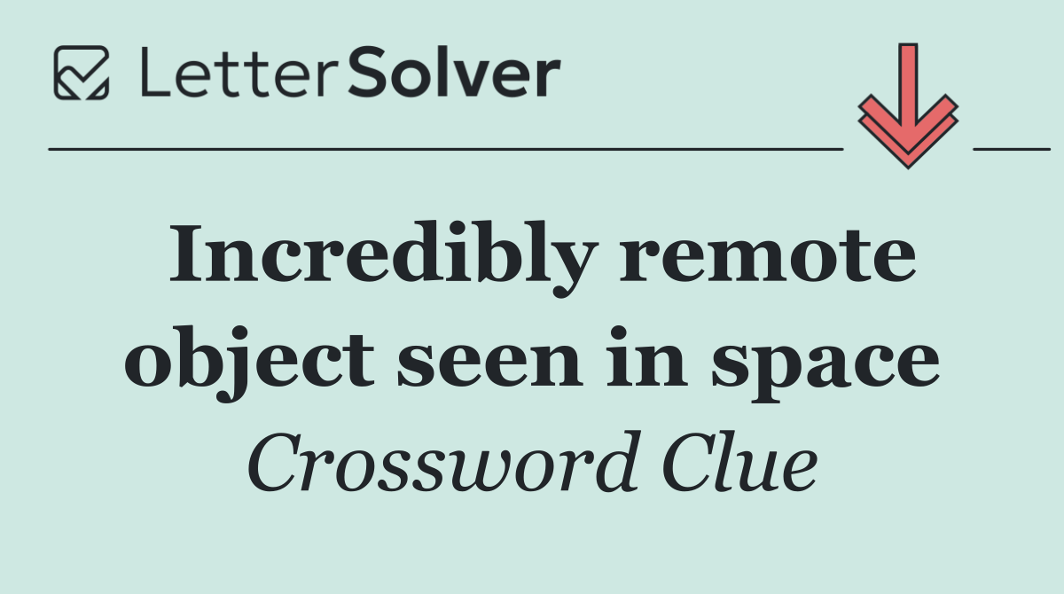 Incredibly remote object seen in space