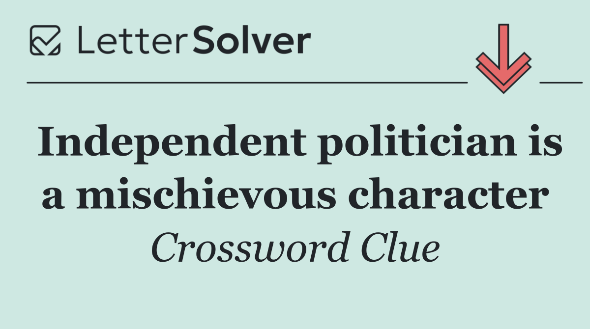 Independent politician is a mischievous character