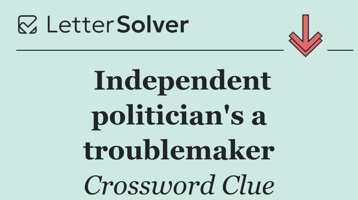 Independent politician's a troublemaker