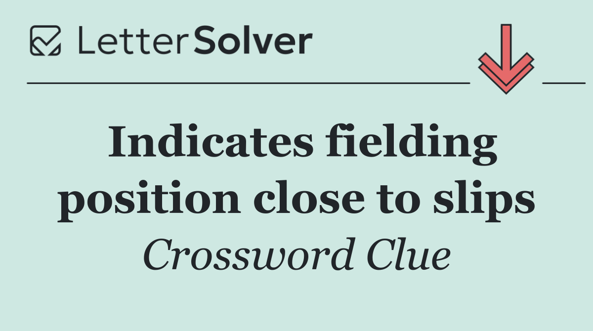 Indicates fielding position close to slips