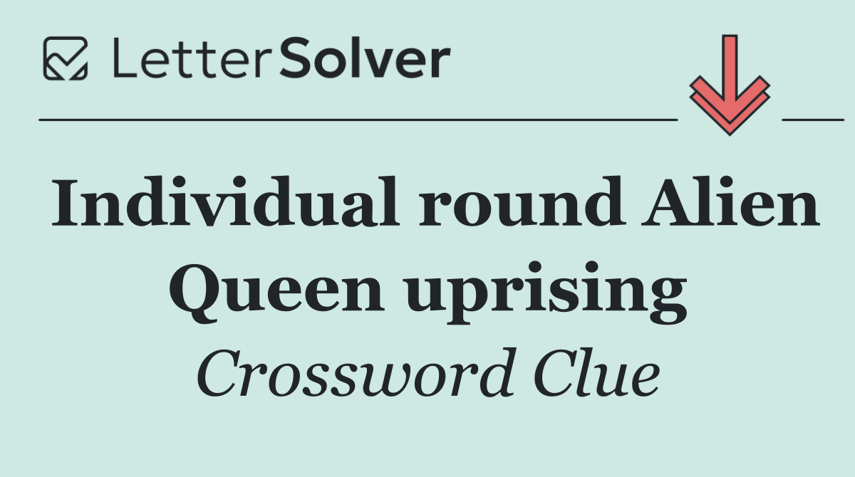Individual round Alien Queen uprising