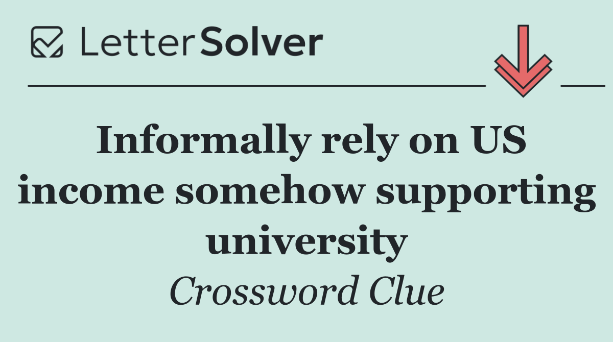 Informally rely on US income somehow supporting university