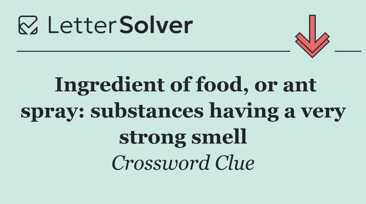 Ingredient of food, or ant spray: substances having a very strong smell