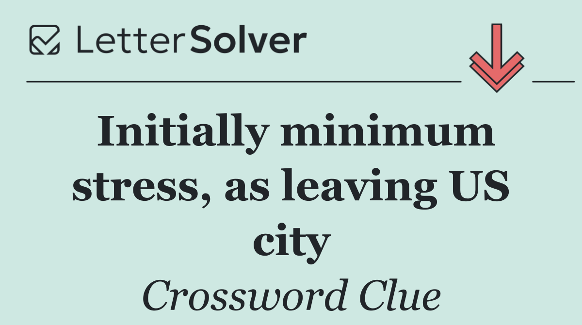 Initially minimum stress, as leaving US city