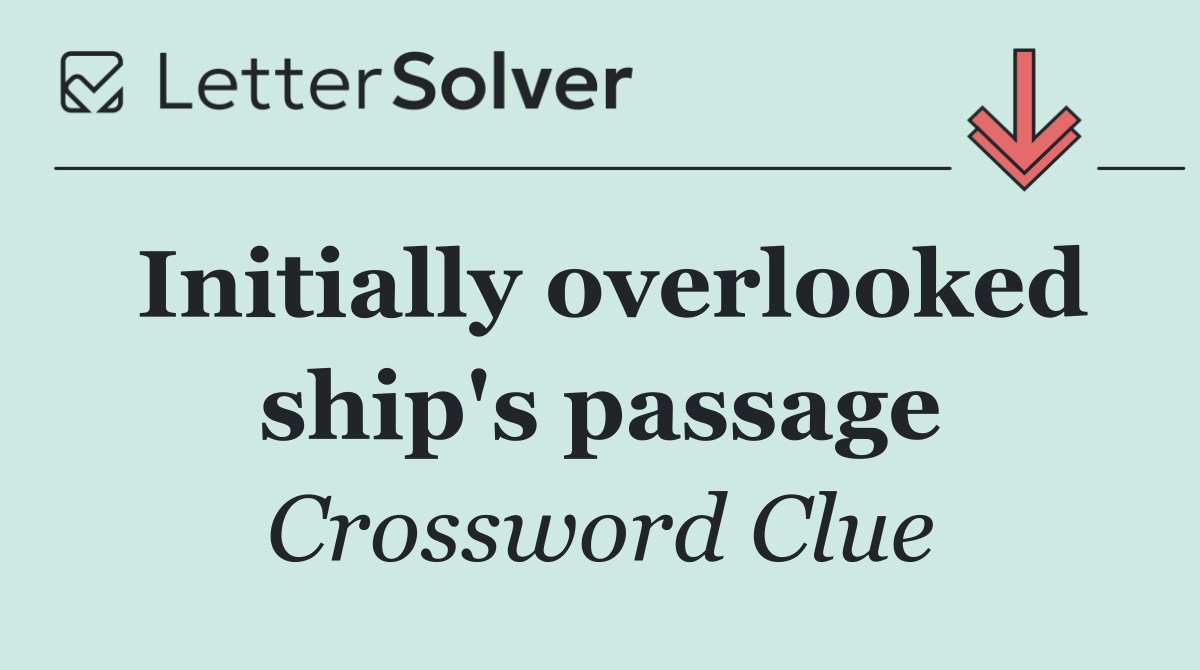 Initially overlooked ship's passage