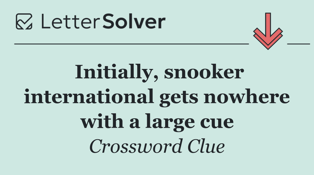 Initially, snooker international gets nowhere with a large cue