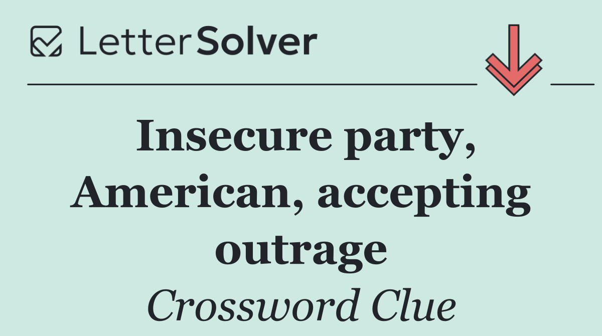 Insecure party, American, accepting outrage