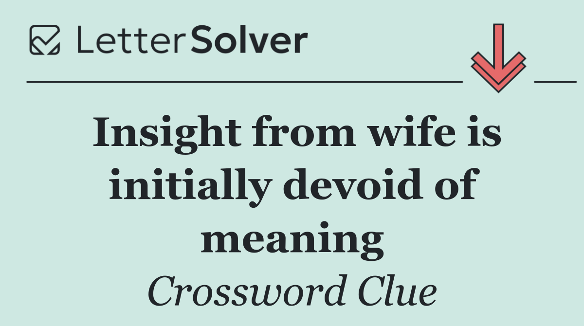 Insight from wife is initially devoid of meaning