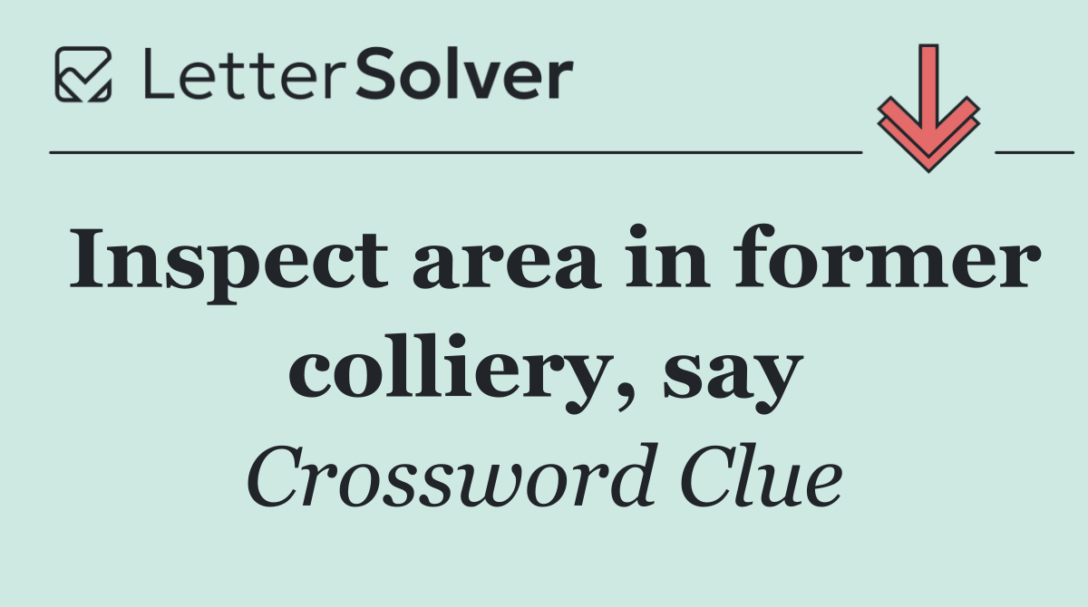 Inspect area in former colliery, say
