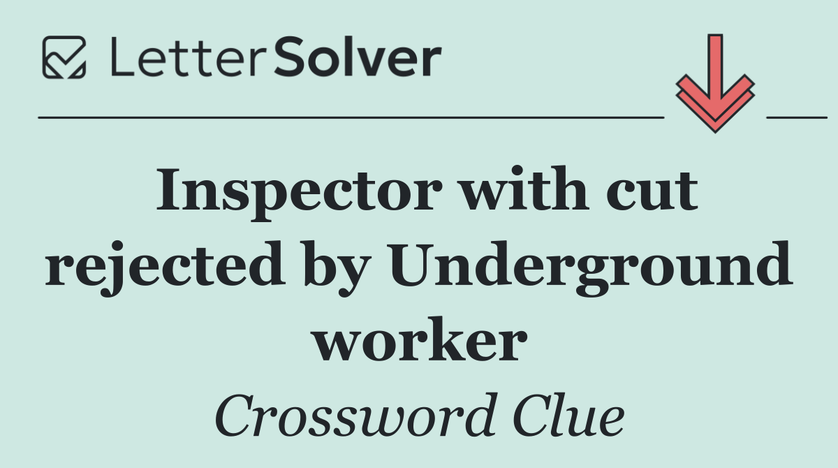 Inspector with cut rejected by Underground worker