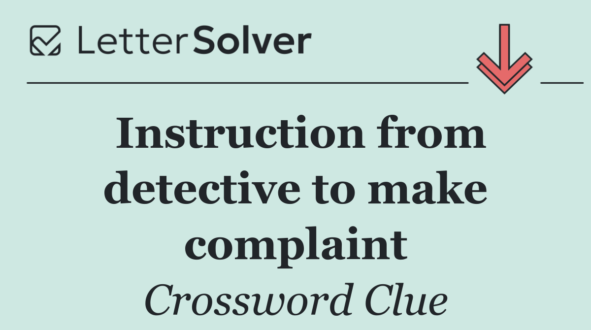 Instruction from detective to make complaint