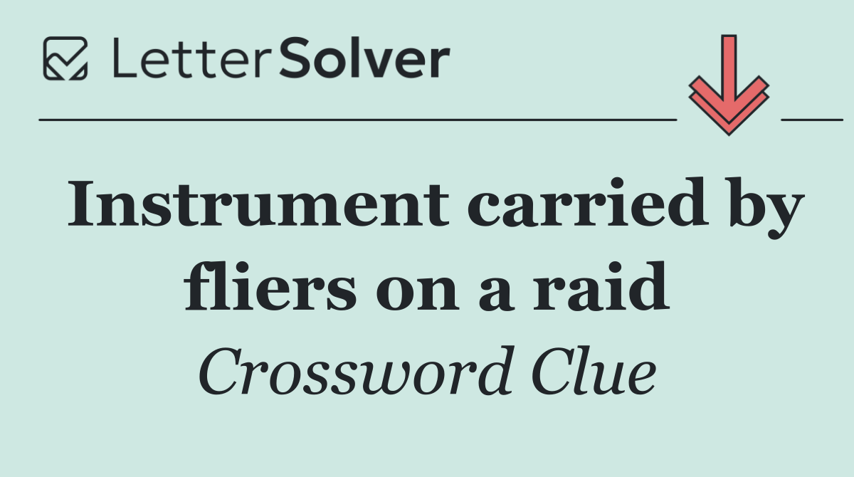 Instrument carried by fliers on a raid