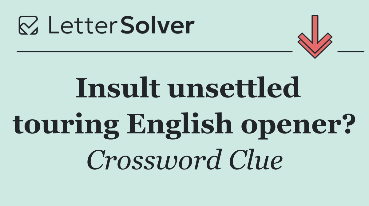 Insult unsettled touring English opener?
