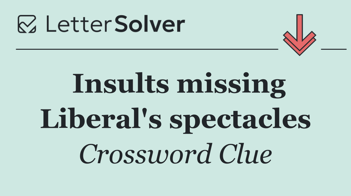 Insults missing Liberal's spectacles