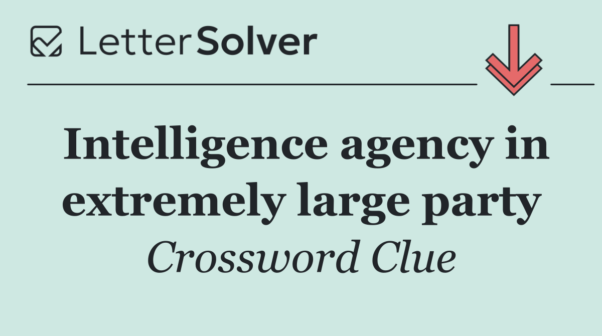 Intelligence agency in extremely large party