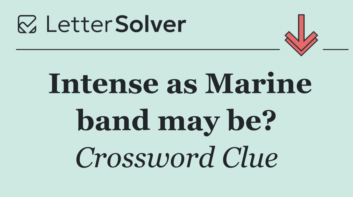 Intense as Marine band may be?