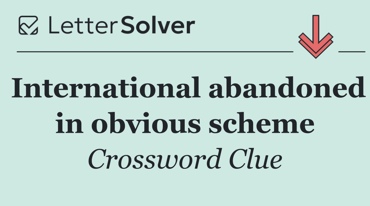 International abandoned in obvious scheme